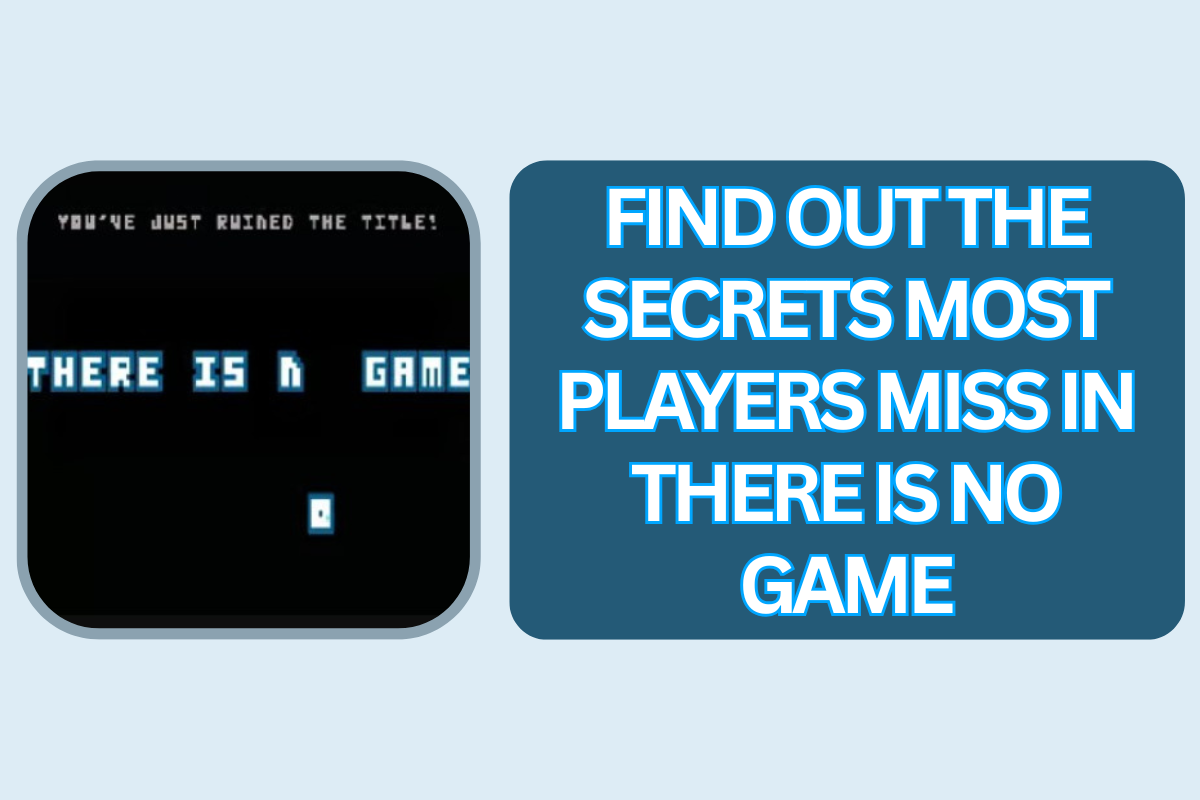 Find out the Secrets Most Players Miss in There Is No Game
