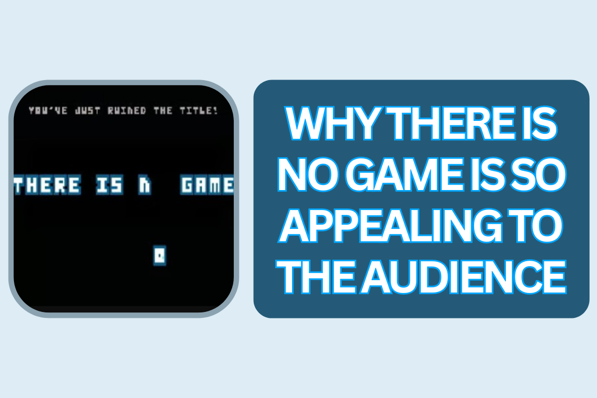 Why There Is No Game is So Appealing to the Audience